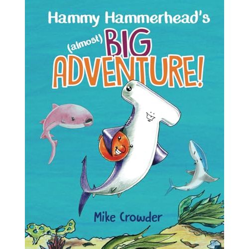 Hammy Hammerhead's (almost) Big Adventure! (Tales of Hammy Hammerhead when he was a boy...)