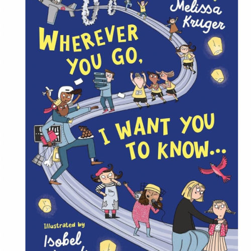 Wherever You Go, I Want You to Know...: Back-to-School, Kindergarten Graduation, and Baby Shower Gift Book for Preschoolers, Kindergarteners, and Kids Ages 3-7