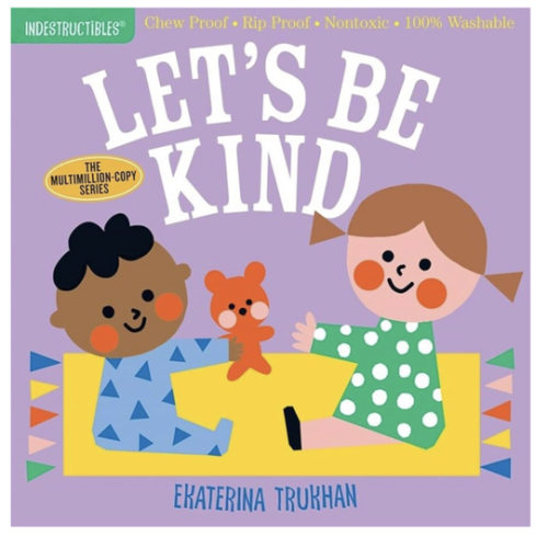 Indestructibles: Let's Be Kind (A First Book of Manners): Chew Proof · Rip Proof · Nontoxic · 100% Washable (Book for Babies, Newborn Books, Safe to Chew)