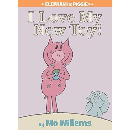I Love My New Toy!-An Elephant and Piggie Book