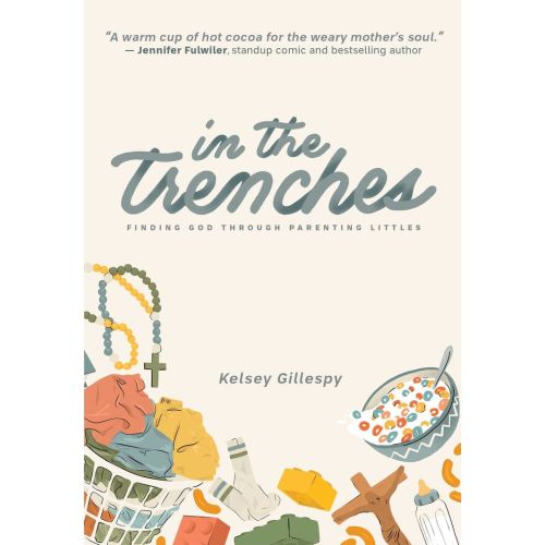 In the Trenches: Finding God Through Parenting Littles