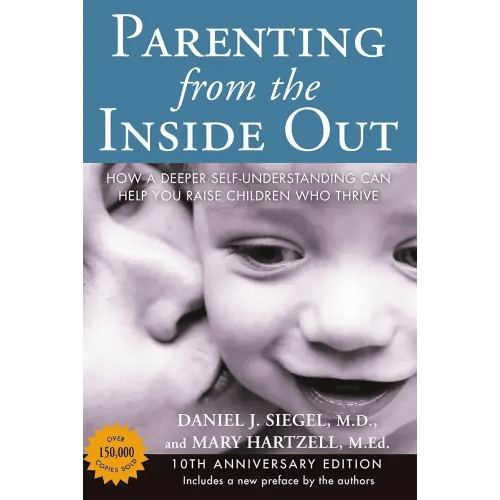 Parenting from the Inside Out: How a Deeper Self-Understanding Can Help You Raise Children Who Thrive: 10th Anniversary Edition