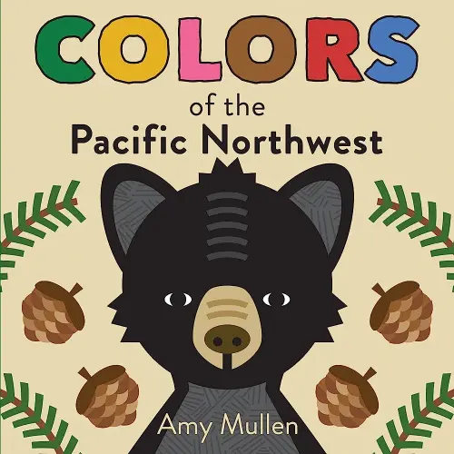 Colors of the Pacific Northwest: A Regional Board Book about the Pacific Northwest (Naturally Local)