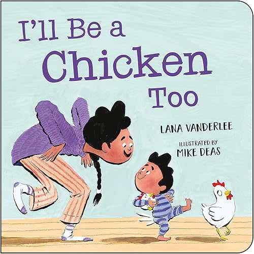 I’ll Be a Chicken Too Board book – Picture Book, May 16, 2023