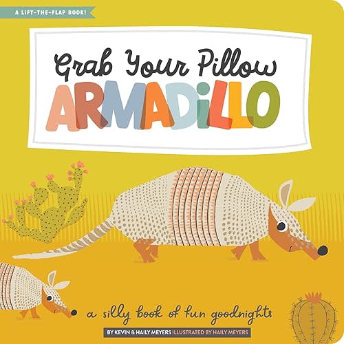 Grab Your Pillow, Armadillo: A Silly Book of Fun Goodnights (Lift-the-Flap) Hardcover – Lift the flap, May 10, 2022