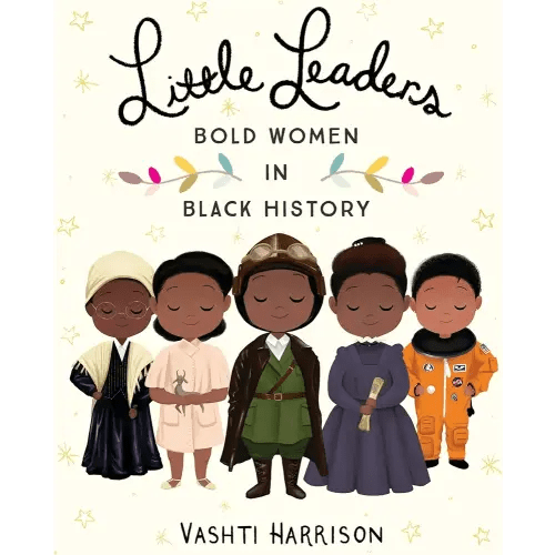 Little Leaders: Bold Women in Black History (Leaders & Dreamers, 1)