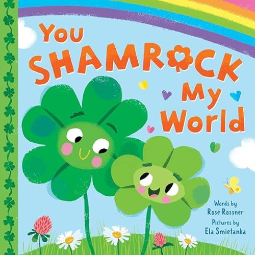 You Shamrock My World: A Sweet and Lucky St. Patrick's Day Board Book for Babies and Toddlers (Punderland)