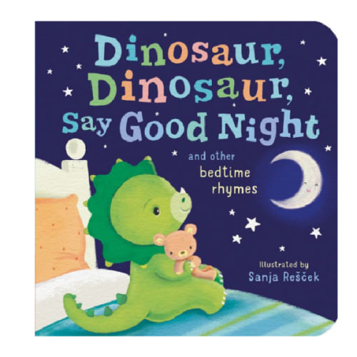 Dinosaur, Dinosaur, Say Good Night: and other bedtime rhymes by Tiger Tales, Sanja Rescek, Board Book | Barnes & Noble®
