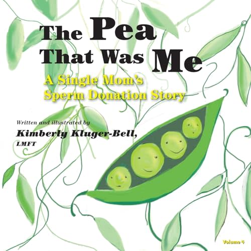 The Pea That Was Me (Volume 4): A Single Mom’s/Sperm Donation Children’s Story