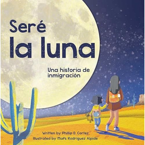 Seré la Luna (I'll Be the Moon Spanish Edition): Una historia de inmigración