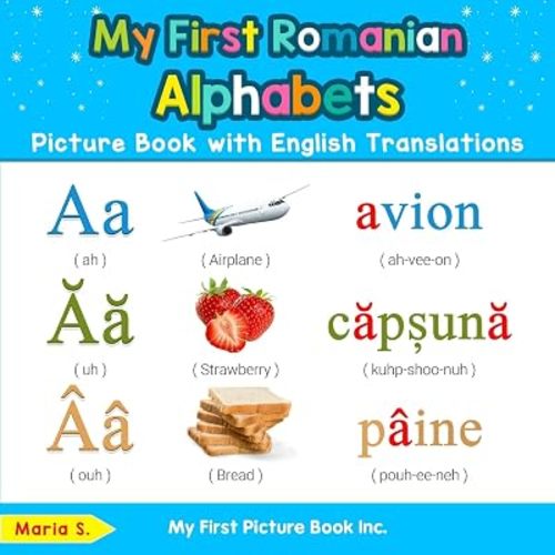 My First Romanian Alphabets Picture Book with English Translations: Bilingual Early Learning & Easy Teaching Romanian Books for Kids (Teach & Learn Basic Romanian words for Children)