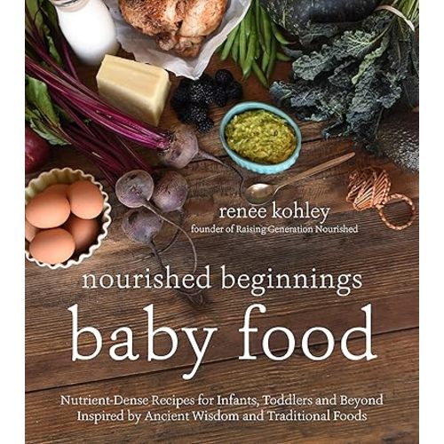 Nourished Beginnings Baby Food: Nutrient-Dense Recipes for Infants, Toddlers and Beyond Inspired by Ancient Wisdom and Traditional Foods Paperback – October 4, 2016