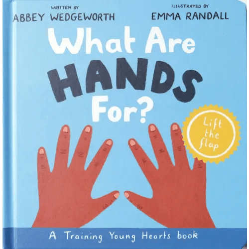 What Are Hands For?: A Lift-The-Flap Board Book (Training Young Hearts Series) | Koorong