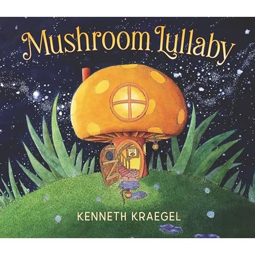 Mushroom Lullaby: (A Whimsical, Rhyming Bedtime Story Book Featuring Cozy Mushroom Homes - For Babies and Toddlers)