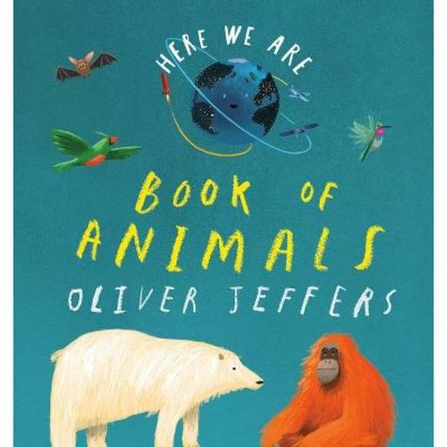 Here We Are: Book of Animals - by Oliver Jeffers (Board Book)