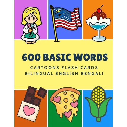 600 Basic Words Cartoons Flash Cards Bilingual English Bengali: Easy learning baby first book with card games like ABC alphabet Numbers Animals to ... for toddlers kids to beginners adults.