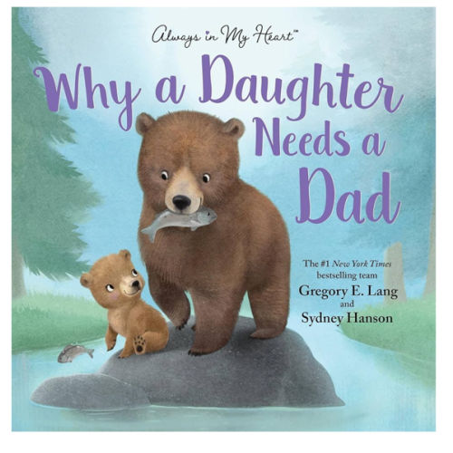 Why a Daughter Needs a Dad: Celebrate Your Father Daughter Bond with this Special Picture Book!