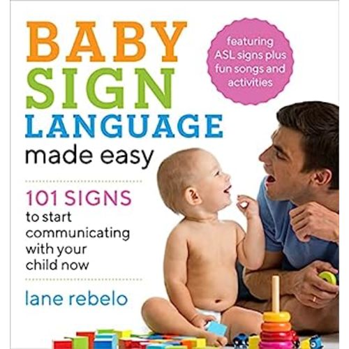 Baby Sign Language Made Easy: 101 Signs to Start Communicating with Your Child Now (Baby Sign Language Guides)