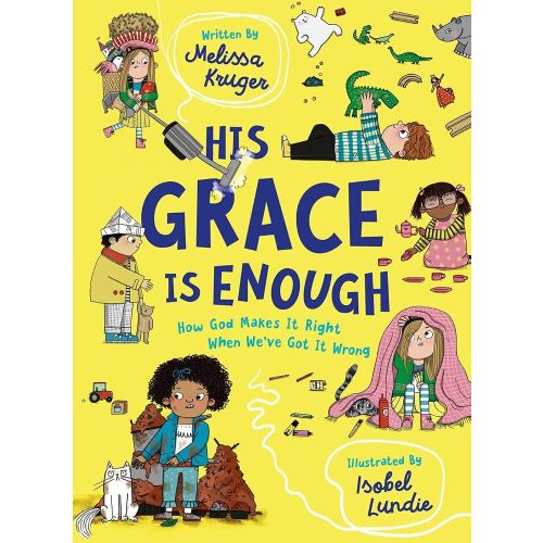 His Grace Is Enough: How God Makes It Right When We've Got It Wrong (Illustrated, rhyming children’s book on the Christian message of God’s grace and forgiveness)