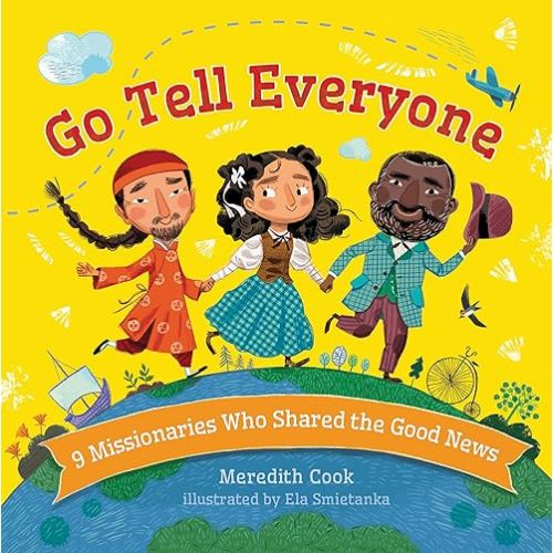 Go Tell Everyone: 9 Missionaries Who Shared the Good News Board book – March 12, 2024