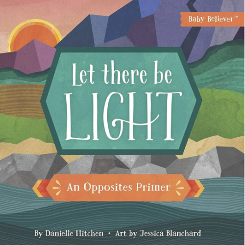 Let There Be Light: An Opposites Primer (Baby Believer)