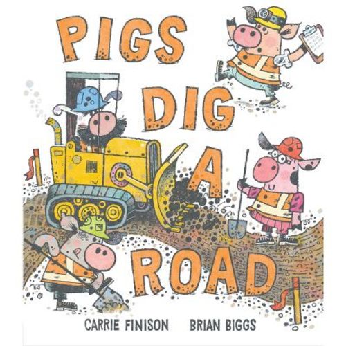 Pigs Dig a Road - by Carrie Finison (Hardcover)