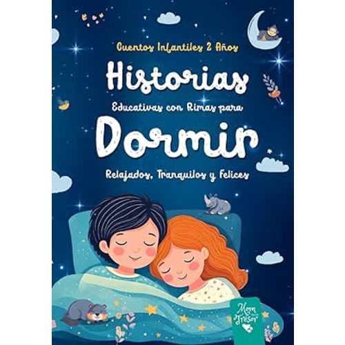 Cuentos Infantiles 2 Años: Historias Educativas con RIMAS para DORMIR relajados, tranquilos y FELICES. Aventuras para niños y niñas antes de ir a la cama a partir de 2 años. (Spanish Edition)