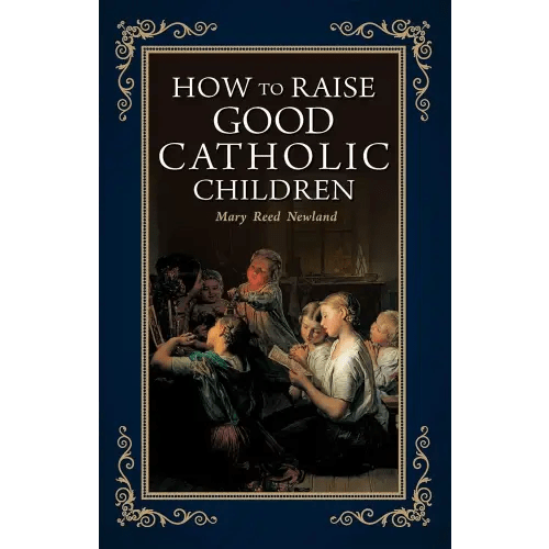 How to Raise Good Catholic Children