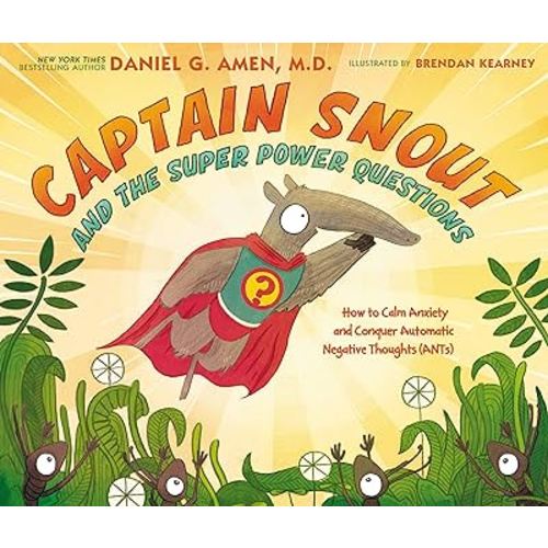 Captain Snout and the Super Power Questions: How to Calm Anxiety and Conquer Automatic Negative Thoughts (ANTs)