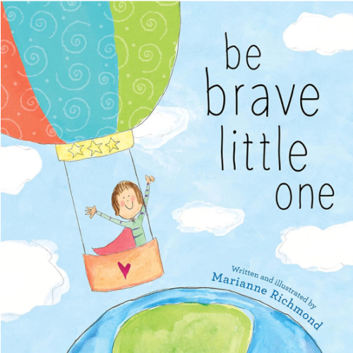 Be Brave Little One: An Inspiring Book About Courage For Babies, Baby Showers, Graduation, And More