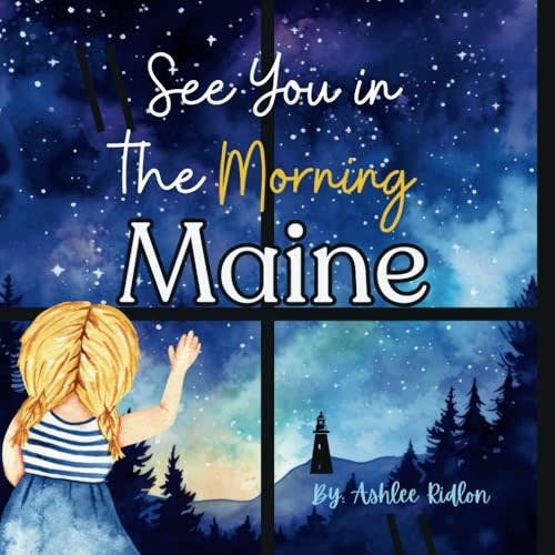 See You in the Morning Maine!: A beautiful rhyming bedtime story about Maine written by a Maine teacher!