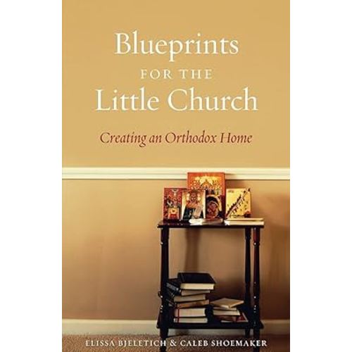 Blueprints for the Little Church: Creating an Orthodox Home
