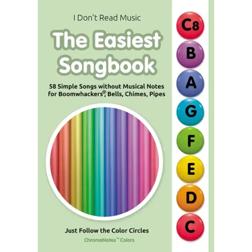 The Easiest Songbook. 58 Simple Songs without Musical Notes for Boomwhackers®, Bells, Chimes, Pipes: Just Follow the Color Circles (ChromaNotes™ ... Sheet Music for Chromanote Instruments)