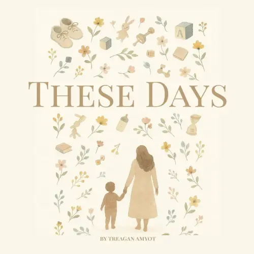 These days: a heartfelt story for parents about cherishing the early years