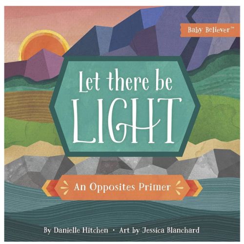 Let There Be Light: An Opposites Primer (Baby Believer)