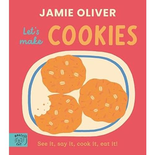 Jamie Oliver: Let's Make Cookies: See it, say it, cook it, eat it!