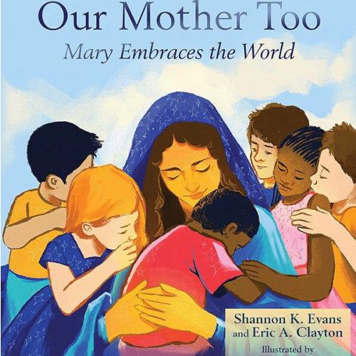 Our Mother Too: Mary Embraces the World