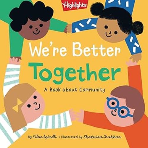 We're Better Together: Book About Kindness, Community, Friendship and Working Better Together for Toddlers and Kids 2-5 (Highlights Books of Kindness)