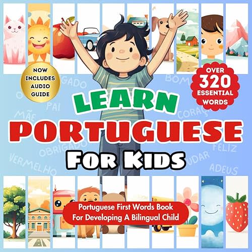 Learn Portuguese For Kids: Bilingual Portuguese-English Book with Over 320 Child-Essential Words - Beautifully Illustrated for Visual Learners - ... Ages - Start Their Language Learning Journey Paperback – October 8, 2023