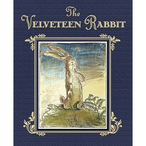 The Velveteen Rabbit: The Classic Children's Book