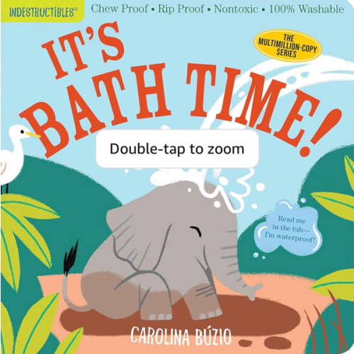 Indestructibles (The Original): It's Bath Time!: Chew Proof · Rip Proof · Nontoxic · 100% Washable (Book for Babies, Newborn Books, Safe to Chew)