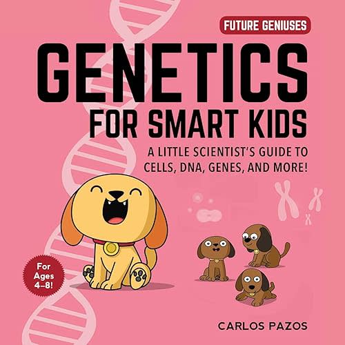 Genetics for Smart Kids: A Little Scientist's Guide to Cells, DNA, Genes, and More! (3) (Future Geniuses) Board book – Illustrated, July 28, 2020