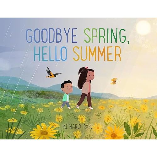 Goodbye Spring, Hello Summer (Kenard Pak's Changing Seasons) Kindle Edition