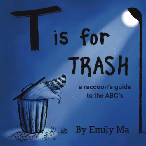 T is for Trash: a raccoon's guide to the ABCs