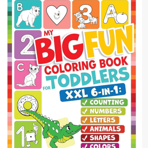 My Big Fun Coloring Book for Toddlers to Learn the Animals, Shapes, Colors, Numbers and Letters: Activity Workbook for Kids Ages 2-4 Years