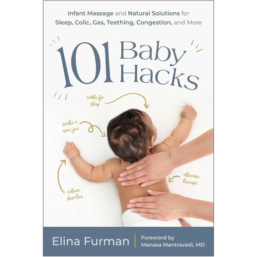 101 Baby Hacks: Infant Massage and Natural Solutions to Help with Sleep, Colic, Gas, Teething, Congestion, and More Paperback – October 29, 2024