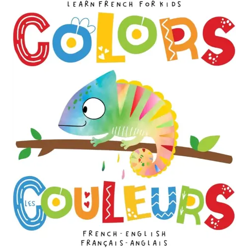 Learn French for Kids Colors Les Couleurs French - English Français - Anglais: Language Learning Bilingual Book for Toddlers 1-3 and Children Beginners. Livre Bilingue Pour les Enfants