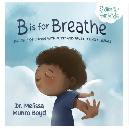 B is for Breathe: The ABCs of Coping with Fussy and Frustrating Feelings