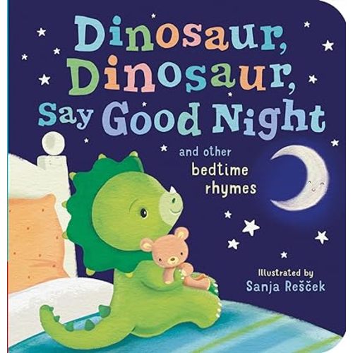 Dinosaur, Dinosaur, Say Good Night: and other bedtime rhymes (Dinosaur, Dinosaur Stories)