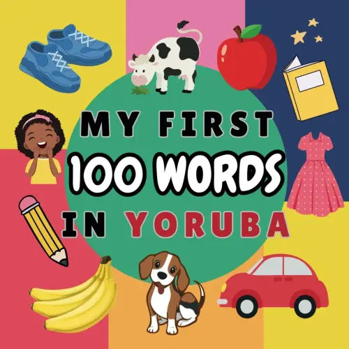 My First 100 Words in Yoruba: Learn Yoruba for Toddlers and Kids - 100 Pictures with Yoruba & English Words - Yoruba Reading Practice for ... Introduction to Language and Culture!